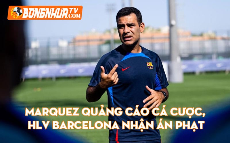 Marquez quảng cáo cá cược, HLV Barcelona nhận án Phạt