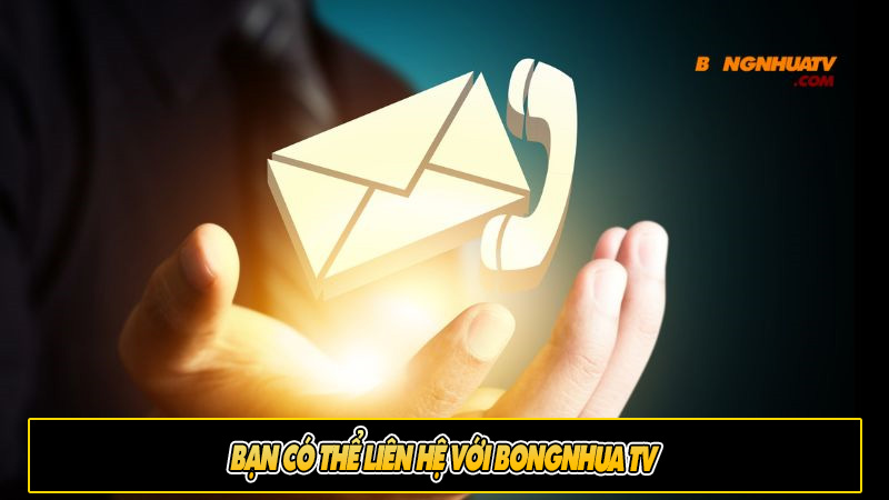 Bạn có thể liên hệ với bongnhua tv